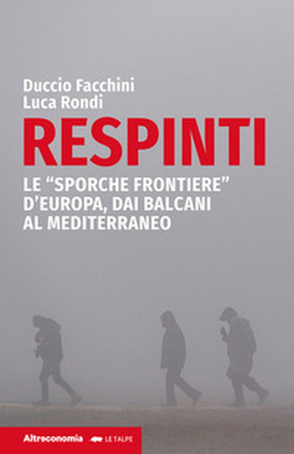 Respinti. Le «sporche frontiere» d'Europa, dai Balcani al Mediterraneo - Librerie.coop Respinti. Le «sporche frontiere» d'Europa, dai Balcani al Mediterraneo - Librerie.coop