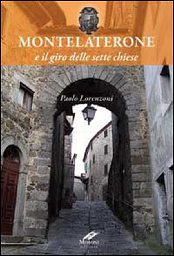 Montelaterone e il giro delle sette chiese - Librerie.coop Montelaterone e il giro delle sette chiese - Librerie.coop