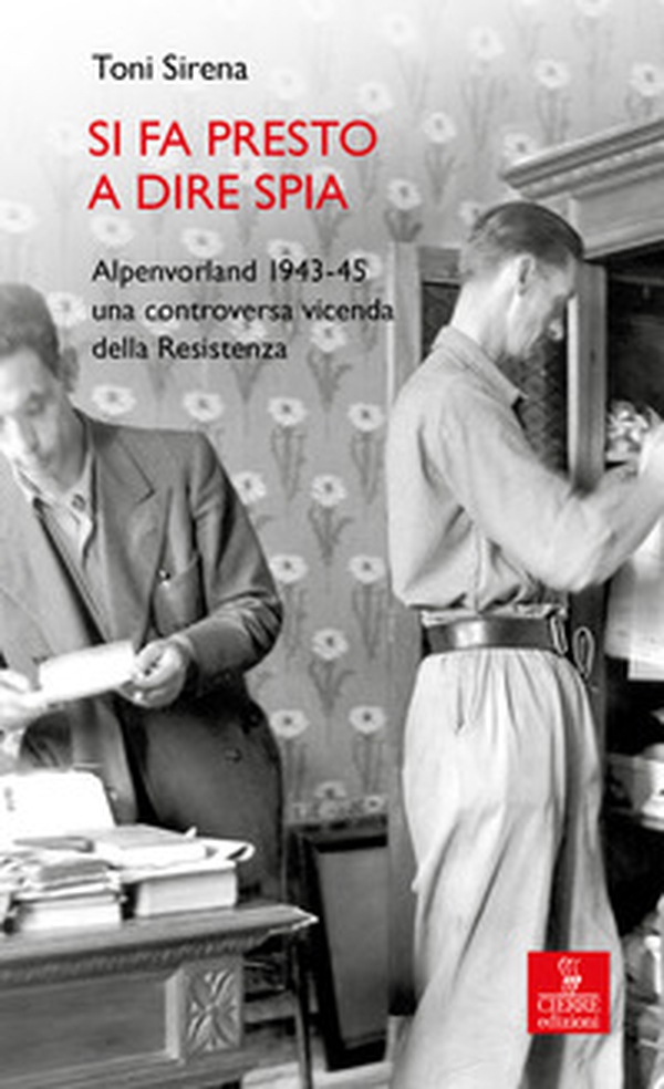 Si fa presto a dire spia. Alpenvorland 1943-45 una controversa vicenda della Resistenza - Librerie.coop Si fa presto a dire spia. Alpenvorland 1943-45 una controversa vicenda della Resistenza - Librerie.coop