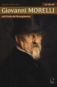 La vita di Giovanni Morelli nell'Italia del Risorgimento - Librerie.coop La vita di Giovanni Morelli nell'Italia del Risorgimento - Librerie.coop