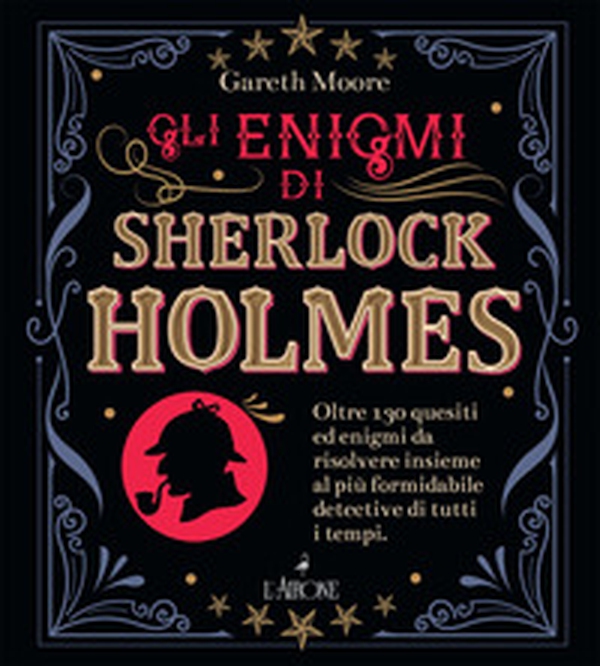 Gli enigmi di Sherlock Holmes. Oltre 130 quesiti ed enigmi da risolvere insieme al più formidabile detective di tutti i tempi - Librerie.coop Gli enigmi di Sherlock Holmes. Oltre 130 quesiti ed enigmi da risolvere insieme al più formidabile detective di tutti i tempi - Librerie.coop
