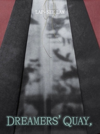 Lap See-Lam. Dreamers' Quay, Dreamers' Key - Librerie.coop