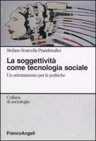 La soggettività come tecnologia sociale. Un orientamento per le politiche - Librerie.coop
