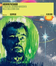 Archivio paesaggio. L'Italia del secondo Novecento nelle collezioni Csac - Librerie.coop