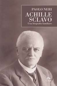 Achille Sclavo. Una biografia familiare - Librerie.coop