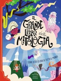 Il grande libro della mitologia. Storia di dei ed eroi di tutto il mondo - Librerie.coop