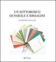 Un sottobosco di parole e immagini. Le edizioni Luna e Gufo - Librerie.coop