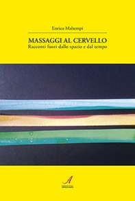 Massaggi al cervello. Racconti fuori dallo spazio e dal tempo - Librerie.coop