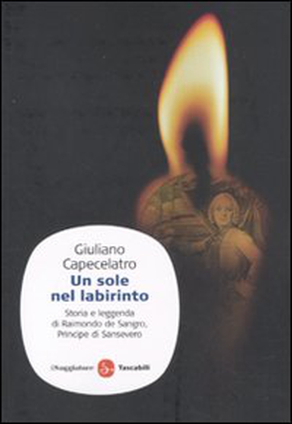Un sole nel labirinto. Storia e leggenda di Raimondo de Sangro, principe di Sansevero - Librerie.coop Un sole nel labirinto. Storia e leggenda di Raimondo de Sangro, principe di Sansevero - Librerie.coop