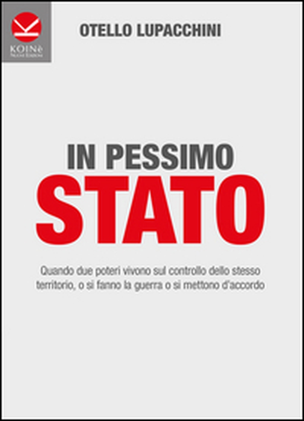 In pessimo Stato. Quando due poteri vivono sul controllo dello stesso territorio, o si fanno la guerra o si mettono d'accordo - Librerie.coop In pessimo Stato. Quando due poteri vivono sul controllo dello stesso territorio, o si fanno la guerra o si mettono d'accordo - Librerie.coop