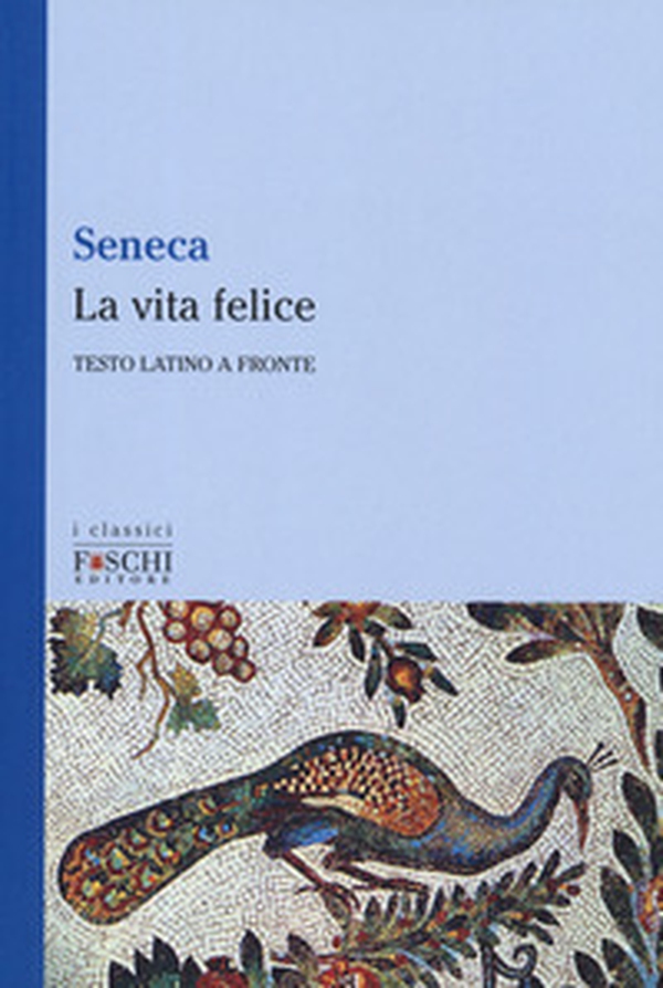 La vita felice. Testo latino a fronte - Librerie.coop La vita felice. Testo latino a fronte - Librerie.coop