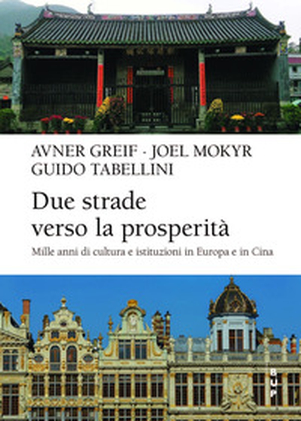 Due strade verso la prosperità. Mille anni di cultura e istituzioni in Europa e in Cina - Librerie.coop