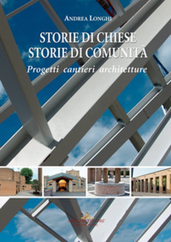 Storie di chiese, storie di comunità. Progetti, cantieri, architetture - Librerie.coop Storie di chiese, storie di comunità. Progetti, cantieri, architetture - Librerie.coop