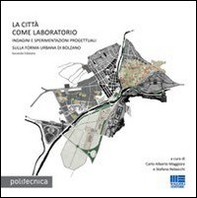 La città come laboratorio. Indagini e sperimentazioni progettuali sulla riforma urbana di Bolzano - Librerie.coop