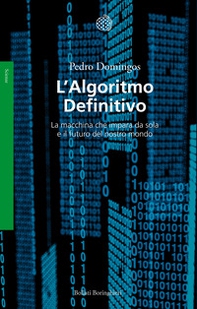 L'algoritmo definitivo. La macchina che impara da sola e il futuro del nostro mondo - Librerie.coop L'algoritmo definitivo. La macchina che impara da sola e il futuro del nostro mondo - Librerie.coop