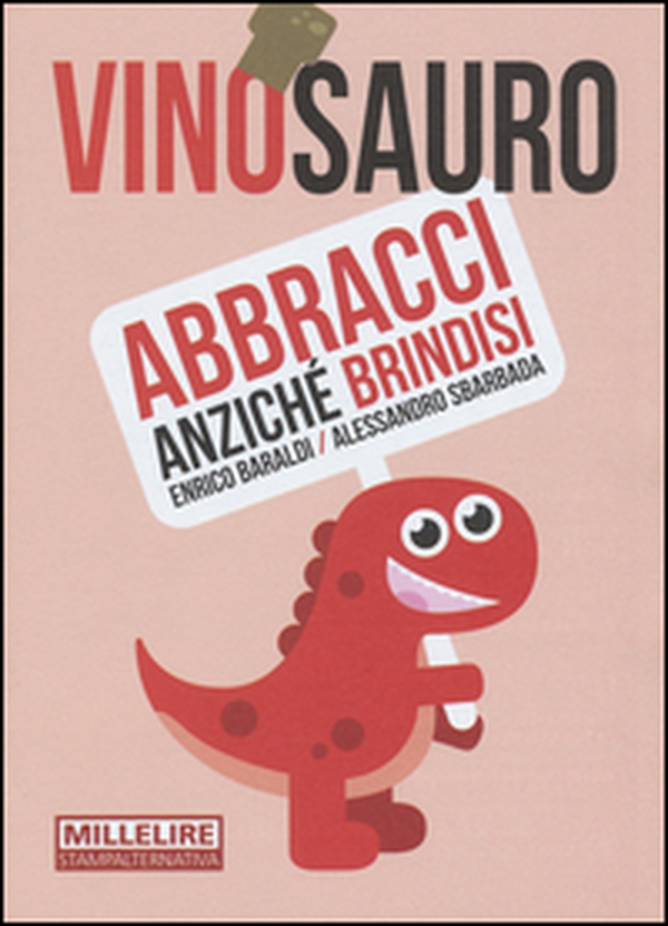 Vinosauro. Abbracci anziché brindisi - Librerie.coop Vinosauro. Abbracci anziché brindisi - Librerie.coop