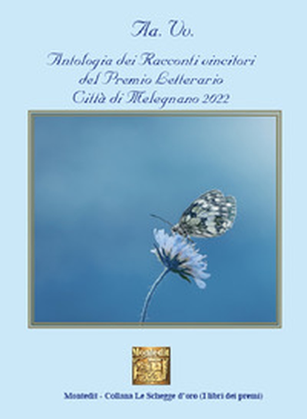 Antologia dei racconti vincitori del Premio Letterario Città di Melegnano 2022 - Librerie.coop Antologia dei racconti vincitori del Premio Letterario Città di Melegnano 2022 - Librerie.coop
