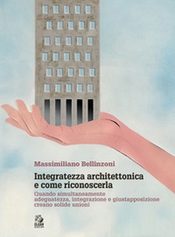 Integratezza architettonica e come riconoscerla. Quando simultaneamente adeguatezza, integrazione e giustapposizione creano solide unioni - Librerie.coop