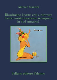 Riusciranno i nostri eroi a ritrovare l'amico misteriosamente scomparso in Sud America? - Librerie.coop Riusciranno i nostri eroi a ritrovare l'amico misteriosamente scomparso in Sud America? - Librerie.coop