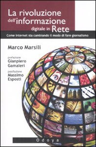 La rivoluzione dell'informazione digitale in rete. Come internet sta cambiando il modo di fare giornalismo - Librerie.coop