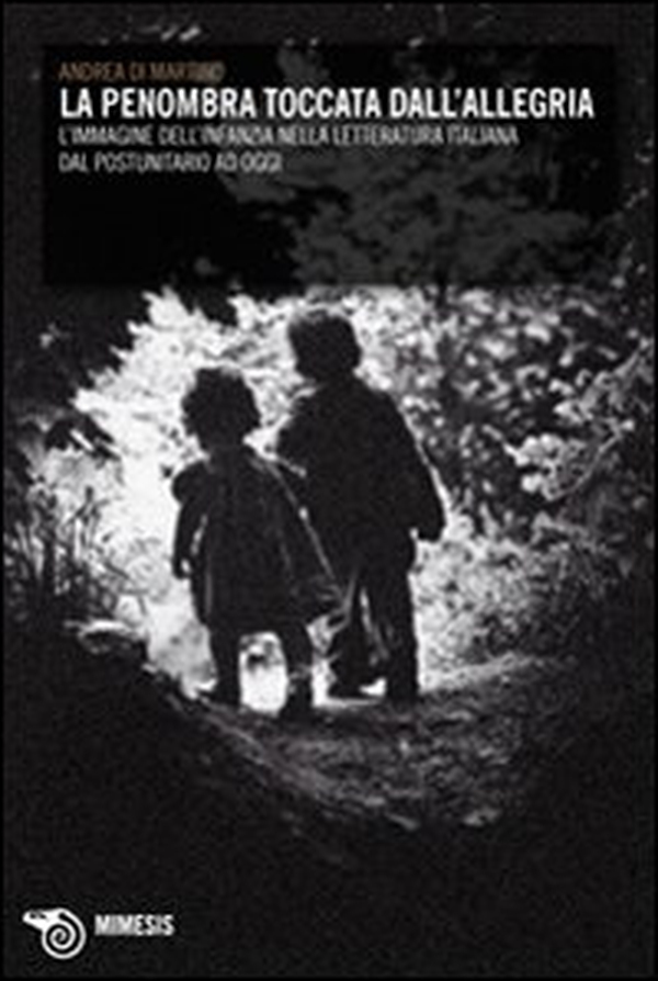 La penombra toccata dall'allegria. L'immagine dell'infanzia nella letteratura italiana dal postunitario ad oggi - Librerie.coop La penombra toccata dall'allegria. L'immagine dell'infanzia nella letteratura italiana dal postunitario ad oggi - Librerie.coop