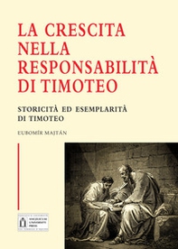 La crescita nella responsabilità di Timoteo. Storicità ed esemplarità di Timoteo - Librerie.coop