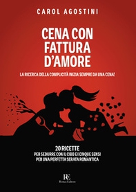 Cena con fattura d'amore. La ricerca della complicità inizia sempre da una cena. 20 ricette per sedurre con il cibo e i cinque sensi per una perfetta serata romantica - Librerie.coop Cena con fattura d'amore. La ricerca della complicità inizia sempre da una cena. 20 ricette per sedurre con il cibo e i cinque sensi per una perfetta serata romantica - Librerie.coop