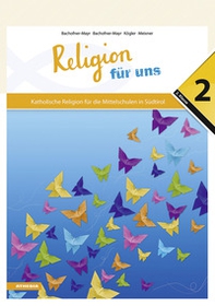 Religion für uns. Katholische Religion für die Mittelschulen in Südtirol - Vol. 2 - Librerie.coop