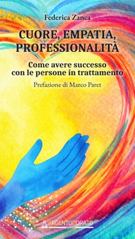 Cuore, empatia, professionalità. Come avere successo con le persone in trattamento - Librerie.coop