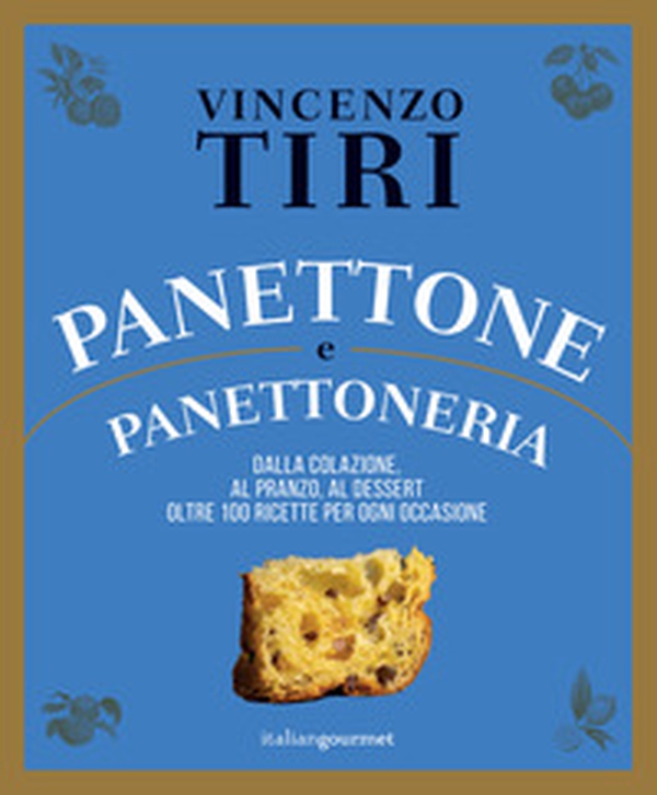 Panettone e panettoneria. Dalla colazione, al pranzo, al dessert oltre 100 ricette per ogni occasione - Librerie.coop Panettone e panettoneria. Dalla colazione, al pranzo, al dessert oltre 100 ricette per ogni occasione - Librerie.coop