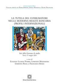 La tutela del consumatore nella moderna realtà bancaria (Profili internazionali). Atti della Giornata di studio (Terni, 17 maggio 2019) - Librerie.coop