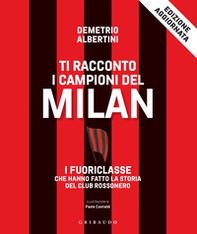 Ti racconto i campioni del Milan. I fuoriclasse che hanno fatto la storia del club rossonero - Librerie.coop Ti racconto i campioni del Milan. I fuoriclasse che hanno fatto la storia del club rossonero - Librerie.coop