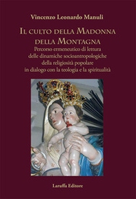 Il culto della Madonna della Montagna. Percorso ermeneutico di lettura delle dinamiche socioantropologiche della religiosità popolare in dialogo con la teologia e la spiritualità - Librerie.coop