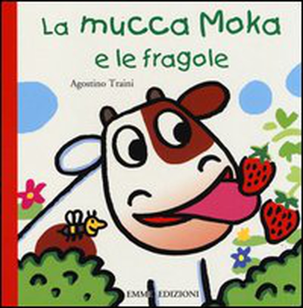 La mucca Moka e le fragole - Librerie.coop La mucca Moka e le fragole - Librerie.coop