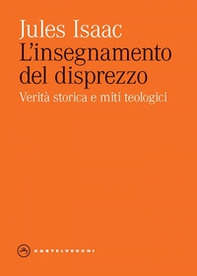 L'insegnamento del disprezzo. Verità storica e miti teologici - Librerie.coop L'insegnamento del disprezzo. Verità storica e miti teologici - Librerie.coop