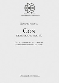 Con desiderio e verità. Una nuova filosofia per costruire un mondo più adatto a noi stessi - Librerie.coop