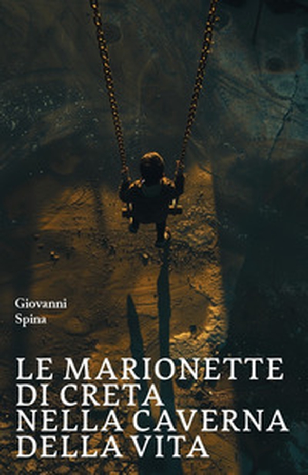 Le marionette di creta nella caverna della vita - Librerie.coop Le marionette di creta nella caverna della vita - Librerie.coop