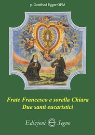 Frate Francesco e sorella Chiara. Due santi eucaristici - Librerie.coop