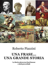 Una frase... una grande storia. La Storia attraverso frasi famose e detti proverbiali - Librerie.coop