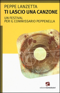 Ti lascio una canzone. Un festival per il commissario Peppenella - Librerie.coop Ti lascio una canzone. Un festival per il commissario Peppenella - Librerie.coop
