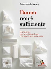 Buono non è sufficiente. Marketing per una ristorazione consapevole e sostenibile - Librerie.coop