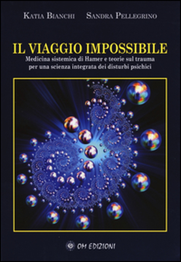 Il viaggio impossibile. Medicina sistematica di Hamer e teorie sul trauma per una scienza integrata dei disturbi psichici - Librerie.coop Il viaggio impossibile. Medicina sistematica di Hamer e teorie sul trauma per una scienza integrata dei disturbi psichici - Librerie.coop