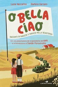 O bella ciao. Racconti di ragazze e ragazzi nella Resistenza - Librerie.coop