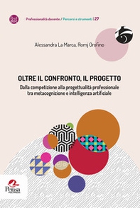 Oltre il confronto, il progetto. Dalla competizione alla progettualità professionale tra metacognizione e intelligenza artificiale - Librerie.coop