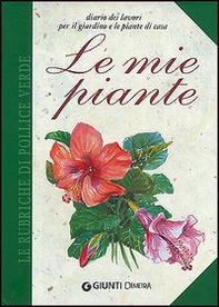 Le mie piante. Diario dei lavori per il giardino e le piante di casa - Librerie.coop Le mie piante. Diario dei lavori per il giardino e le piante di casa - Librerie.coop