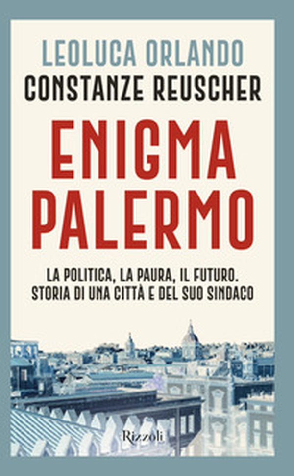 Enigma Palermo. La politica, la paura, il futuro. Storia di una città e del suo sindaco - Librerie.coop Enigma Palermo. La politica, la paura, il futuro. Storia di una città e del suo sindaco - Librerie.coop