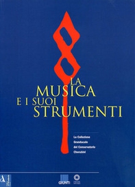 La musica e i suoi strumenti. La collezione granducale del Conservatorio Cherubini - Vol. 1 - Librerie.coop La musica e i suoi strumenti. La collezione granducale del Conservatorio Cherubini - Vol. 1 - Librerie.coop
