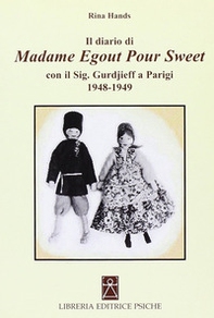 Il diario di madame Egout Pour Sweet con il sig. Gurdjieff a Parigi 1948-1949 - Librerie.coop