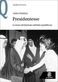 Presidentesse. Le donne del Quirinale nell'Italia repubblicana - Librerie.coop