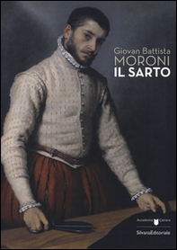 Giovan Battista Moroni. Il sarto. Catalogo della mostra (Bergamo, 4 dicembre 2015-28 febbraio 2016) - Librerie.coop